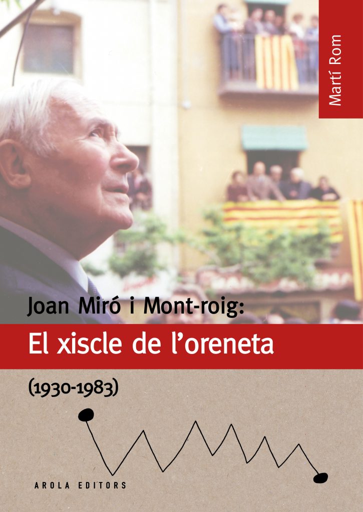 “Joan Miró i Mont-roig: el xiscle de l‘oreneta (1930-1983)” de Martí Rom (Arola Editors, 2018)