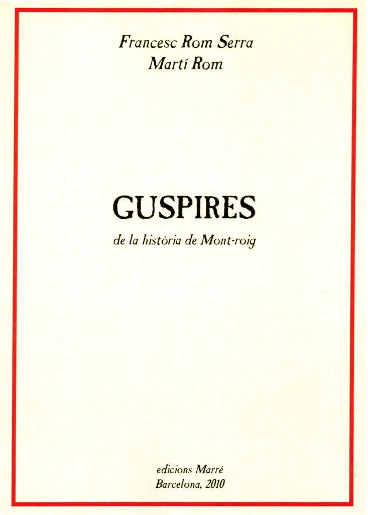 “Guspires (de la història de Mont-roig)” de Francesc Rom Serra i Martí Rom (Edicions Marré / Associació de Veïns Muntanya Roja, 2010)