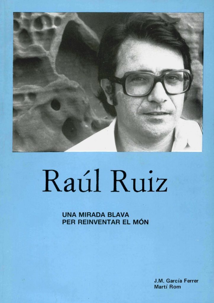“Raúl Ruiz: una mirada blava per reinventar el món” amb J.M. García Ferrer (C.C.A.E., 1988)