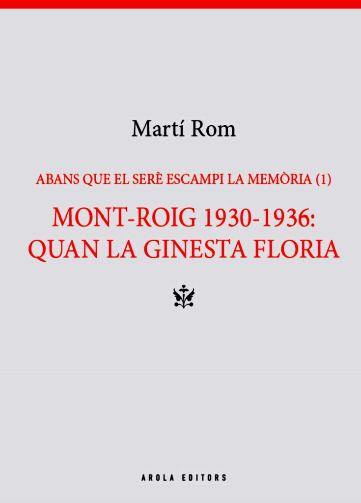Abans que el serè escampi la memòria (1). Mont-roig 1930-1936: Quan la ginesta floria” de Martí Rom (Arola Editors, 2024)